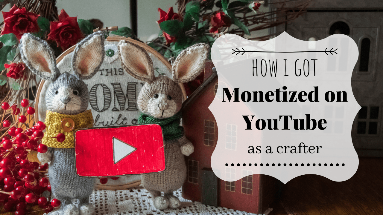 How I Got Monetized on Youtube as a Crafter