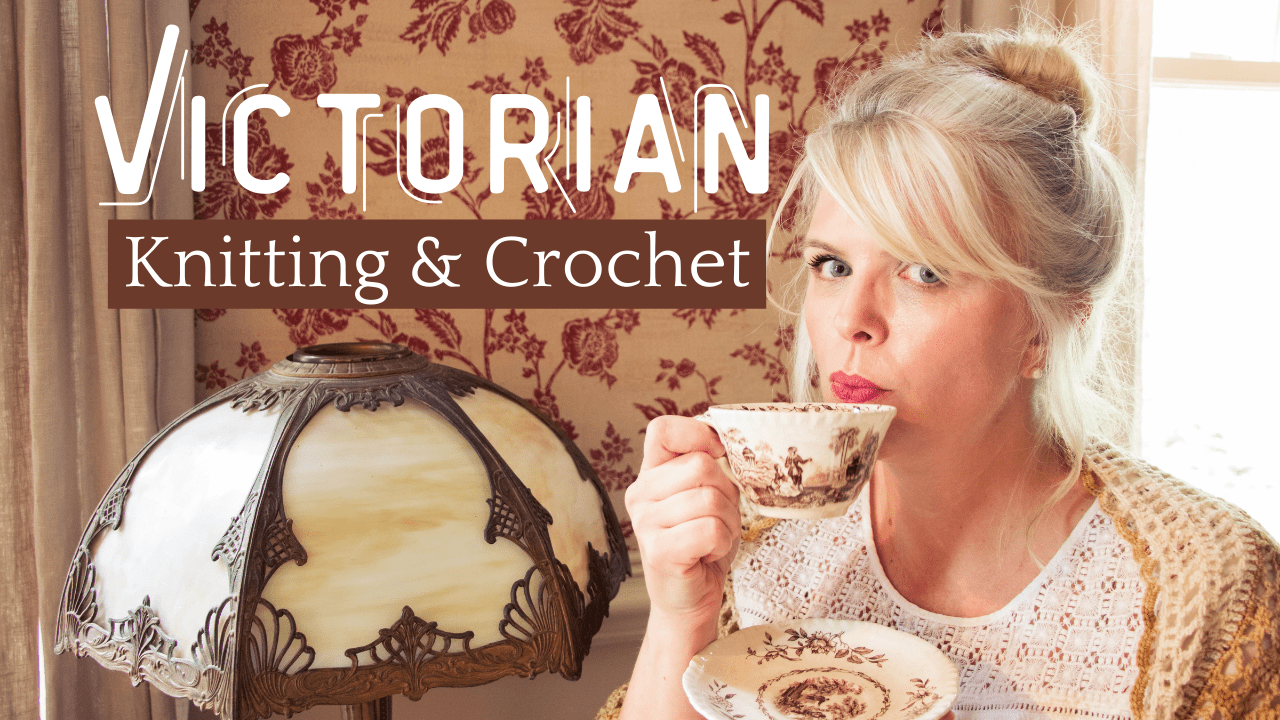 Victorian Knitting and Crochet Facts – How Many Do You Know?