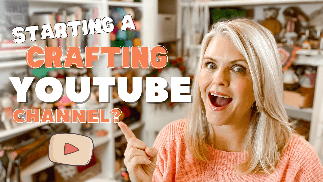 Starting a Crafting YouTube Channel? Do These 12 Things