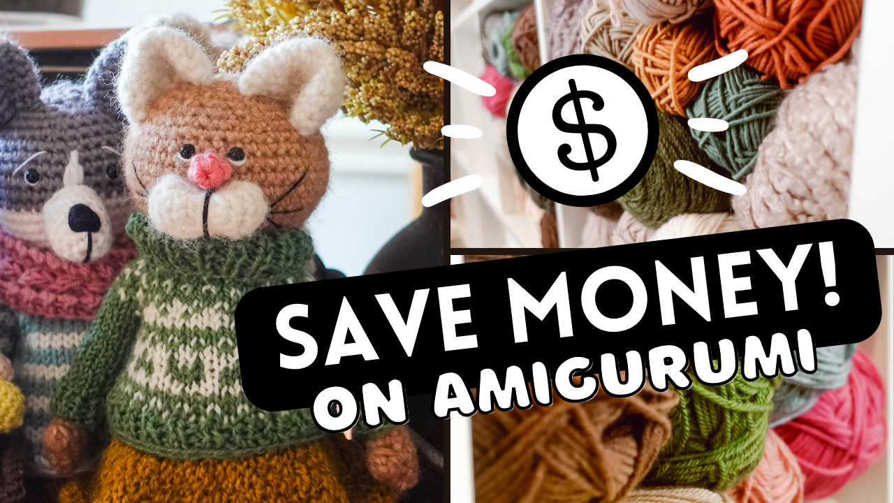 Amigurumi On a Budget: 12 Creative Ways to SAVE Money on Yarn & Supplies