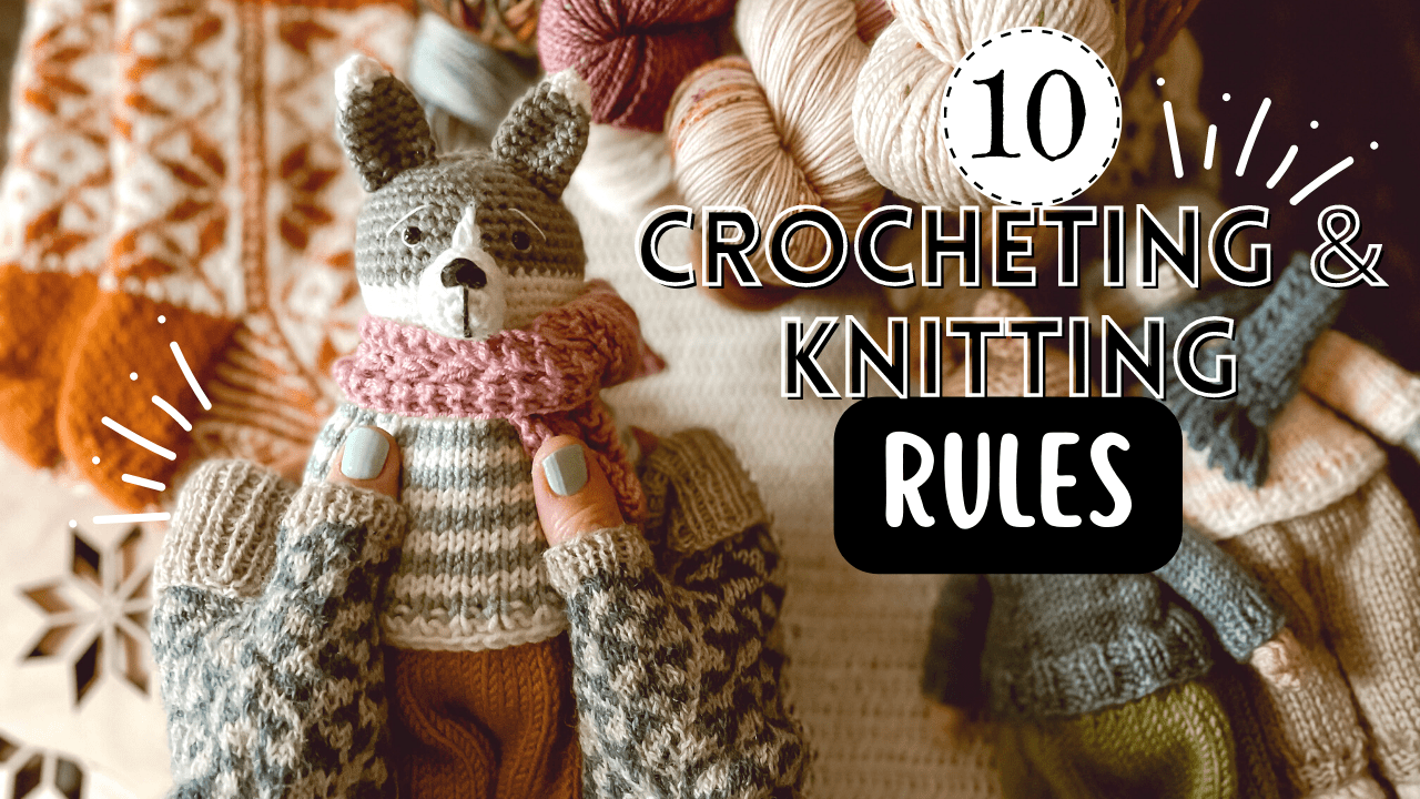 The 10 Rules That Made Me a BETTER Crocheter & Knitter