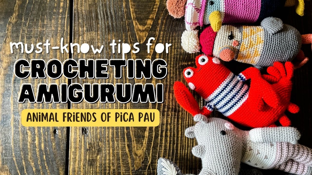 Animal Friends of Pica Pau 3: MUST-KNOW TIPS for Crocheting Amigurumi